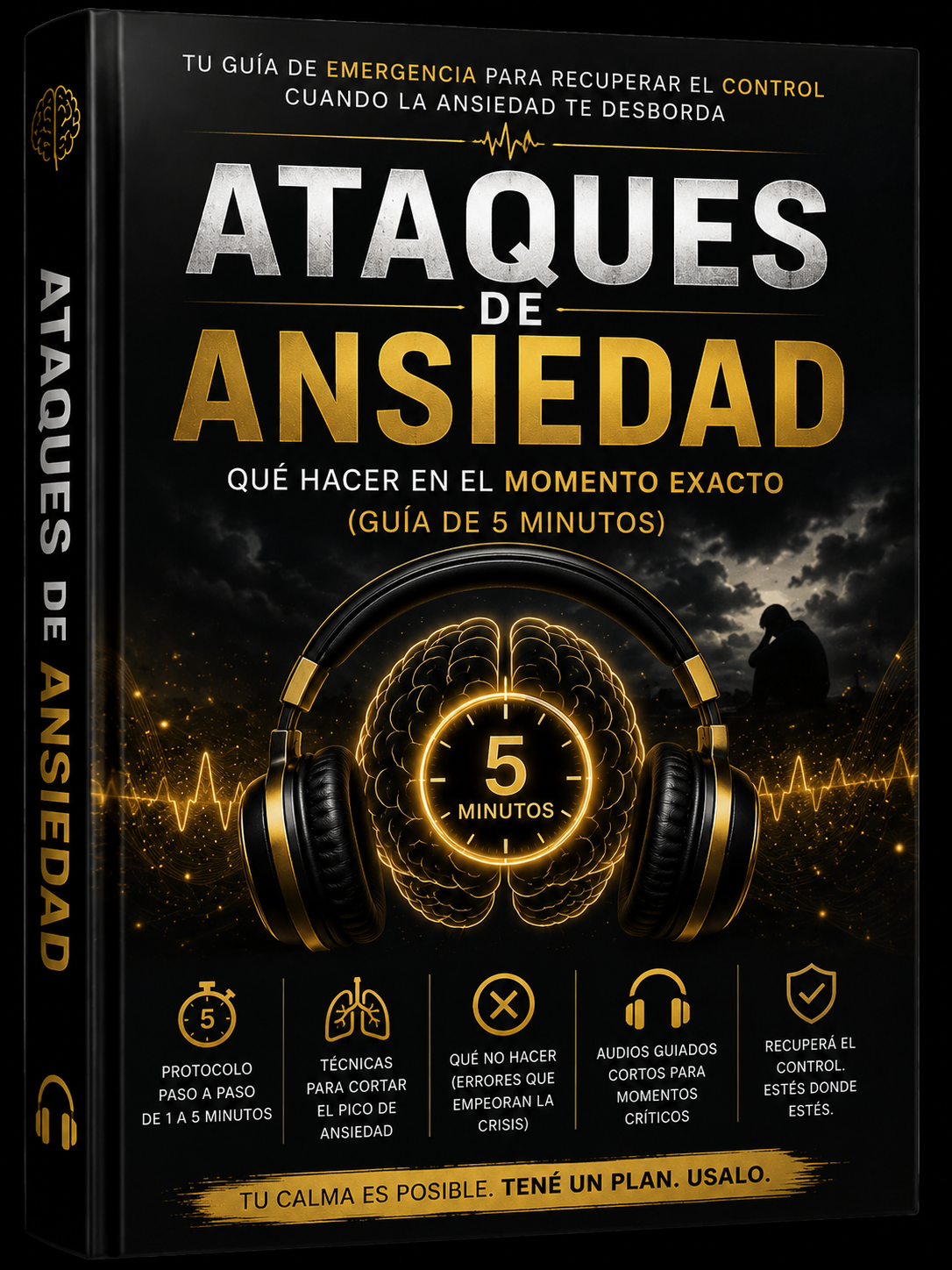 Ataques de Ansiedad: Qué Hacer en el Momento Exacto para Calmar tu Cuerpo, Bajar la Intensidad y Recuperar el Control en Minutos con un Protocolo Simple